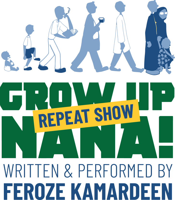 Grow Up Nana! Repeat Show, written and performed by Feroze Kamardeen
